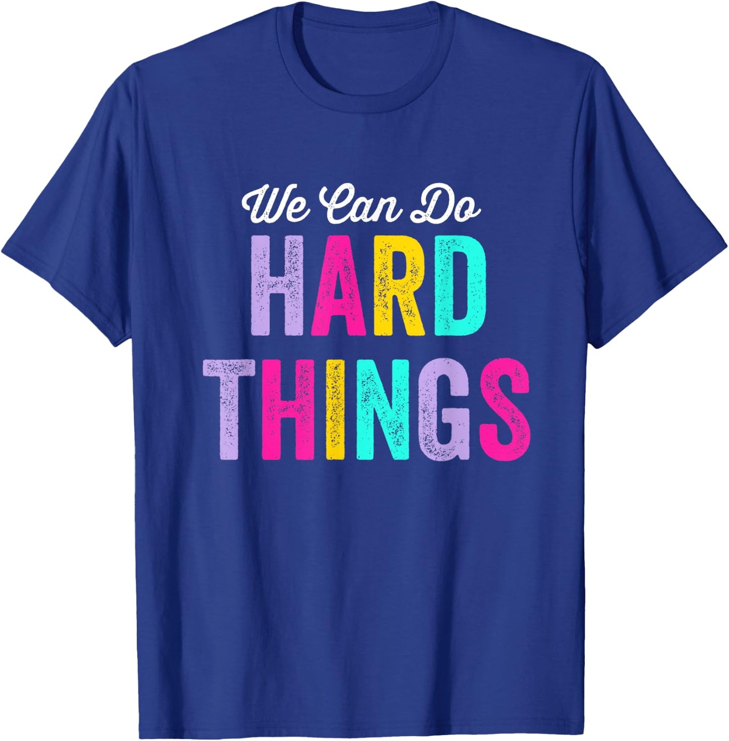 We Can Do Hard Things T-Shirt - T-Shirt | Royal