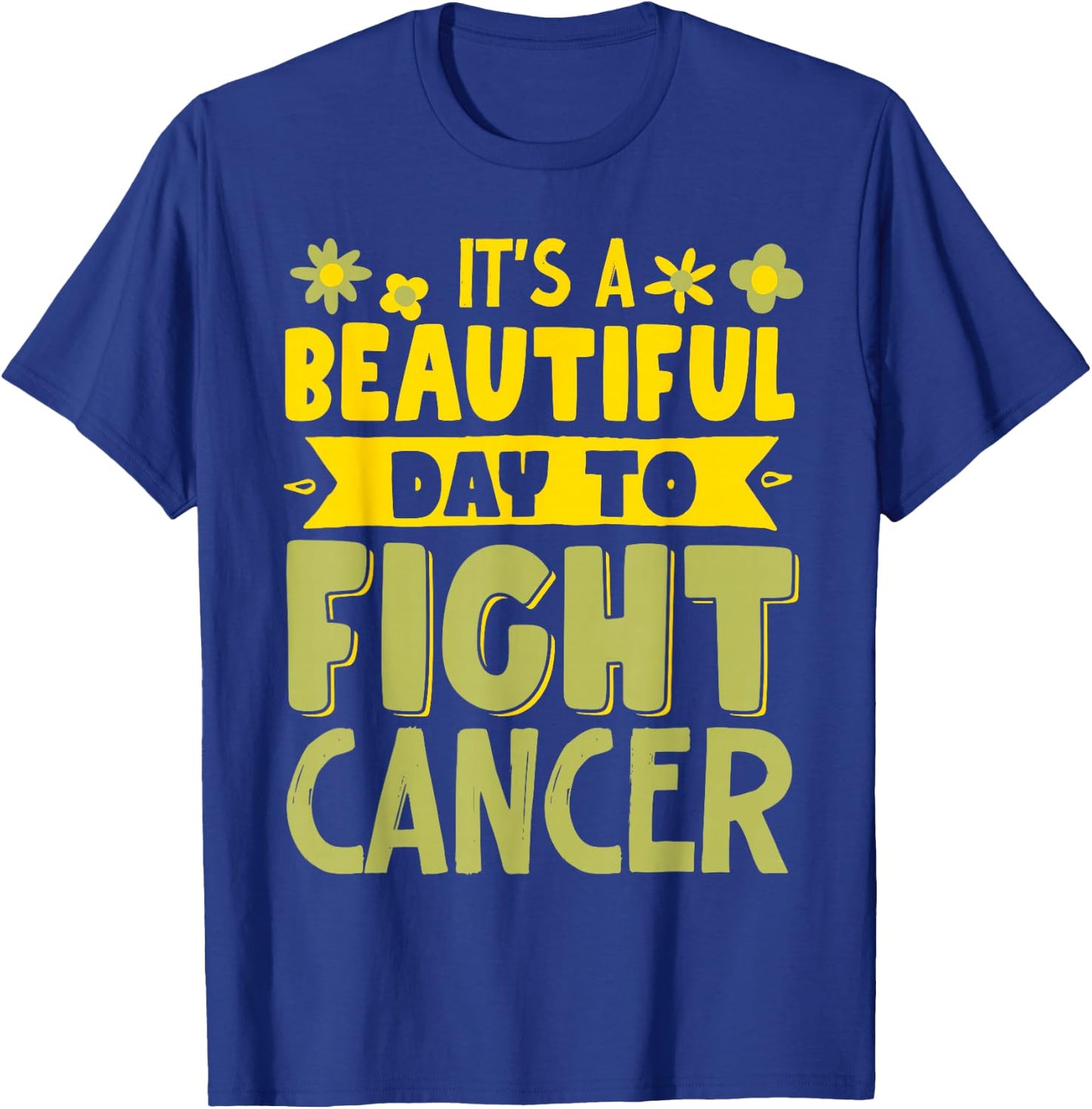 It's A Beautiful Day To Fight Cancer T-Shirt - T-Shirt | Royal