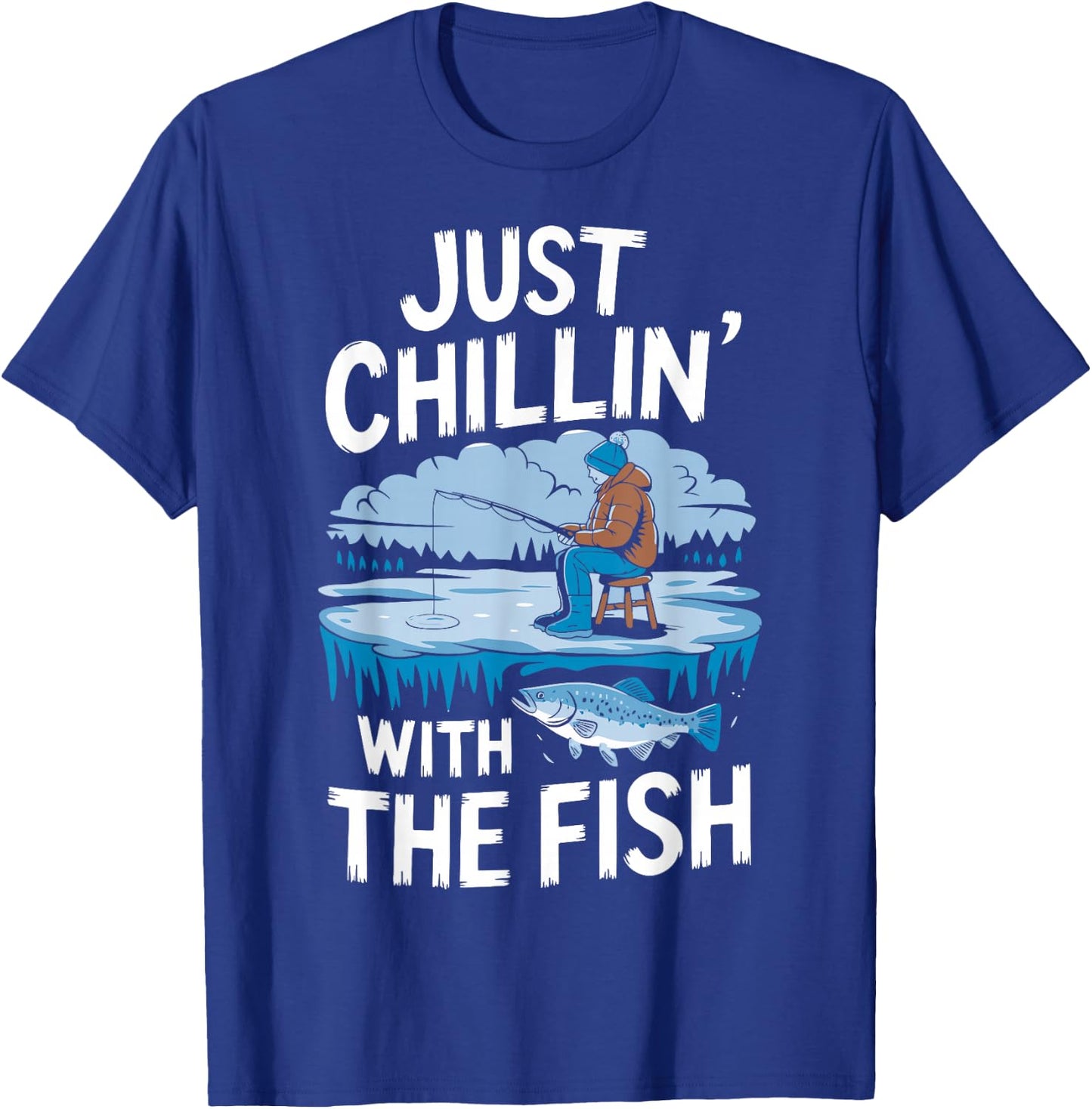 Just Chillin' With The Fish Funny Ice Fishing T-Shirt - T-Shirt | Royal