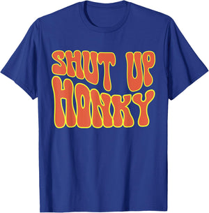 Shut Up Honky, Funny Shut Up Honky, 70s Sitcom Funny Saying T-Shirt - T-Shirt | Royal