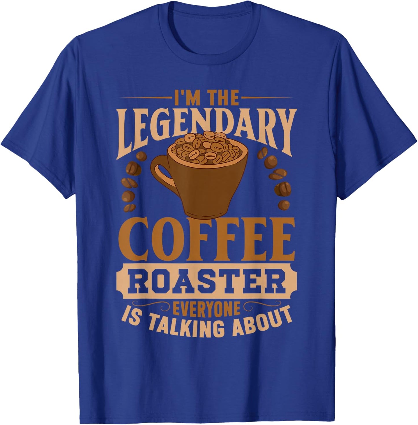 I'm The Legendary Coffee Roaster | Coffee Grind Brew T-Shirt - T-Shirt | Royal