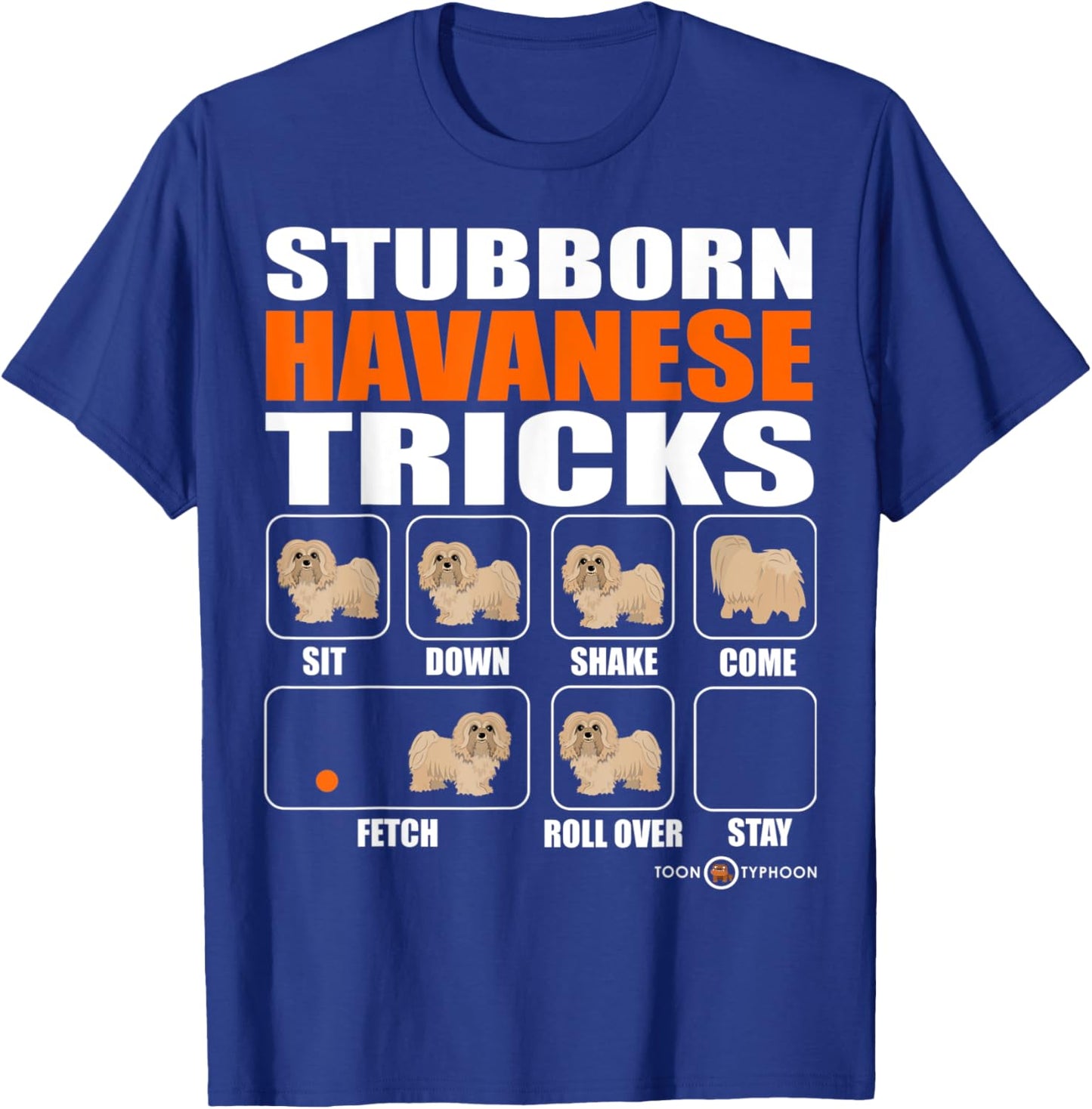 Stubborn Havanese Tricks Funny Havanese T-Shirt - T-Shirt | Royal