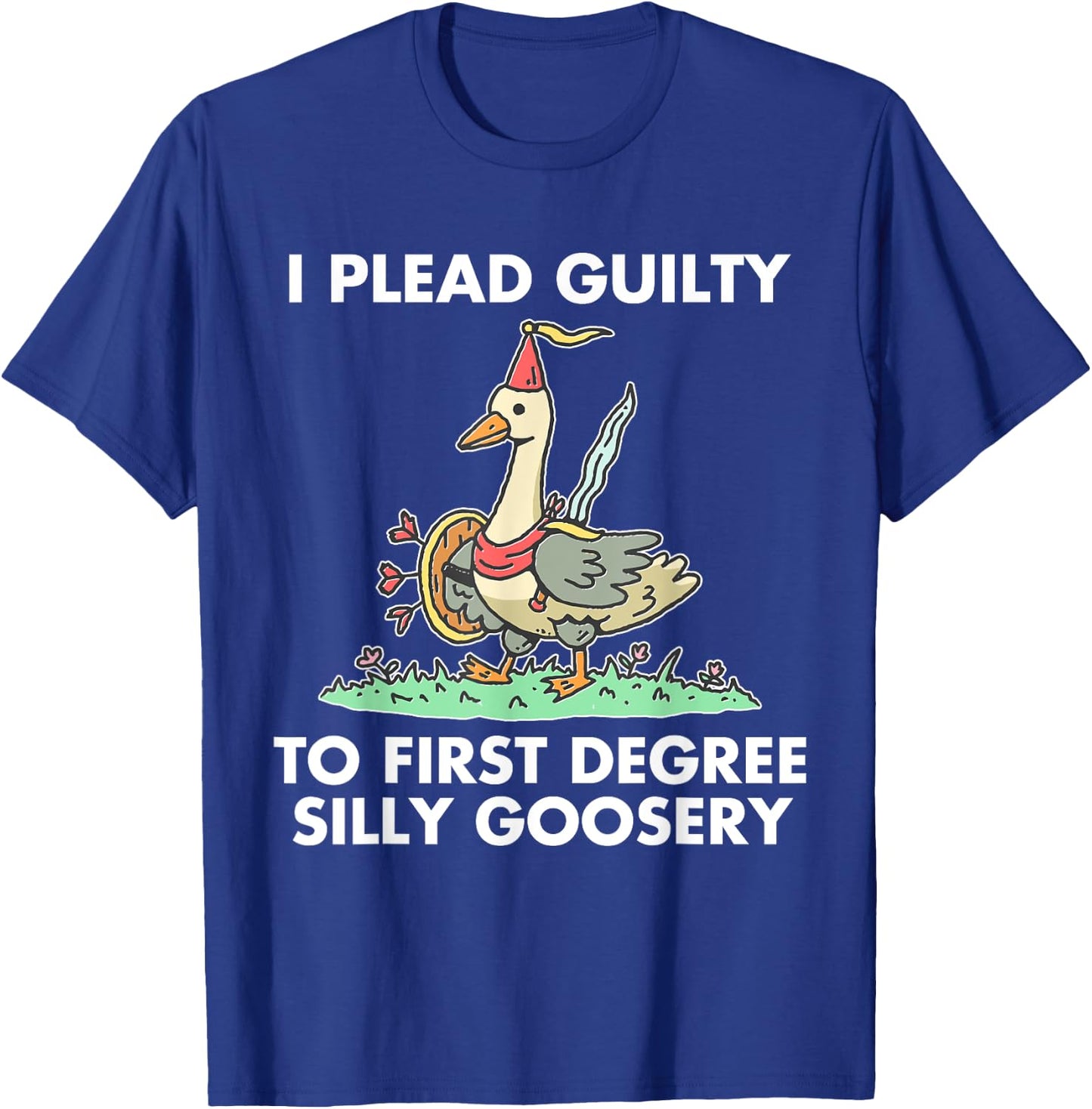 I Plead Guilty To F.i.r.s.t Degree Silly Goosery Apparel T-Shirt - T-Shirt | Royal