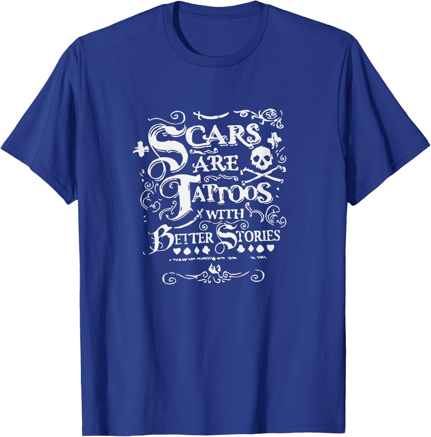 Scars Are Tattoos With Better Stories Shirt T-Shirt - T-Shirt | Royal