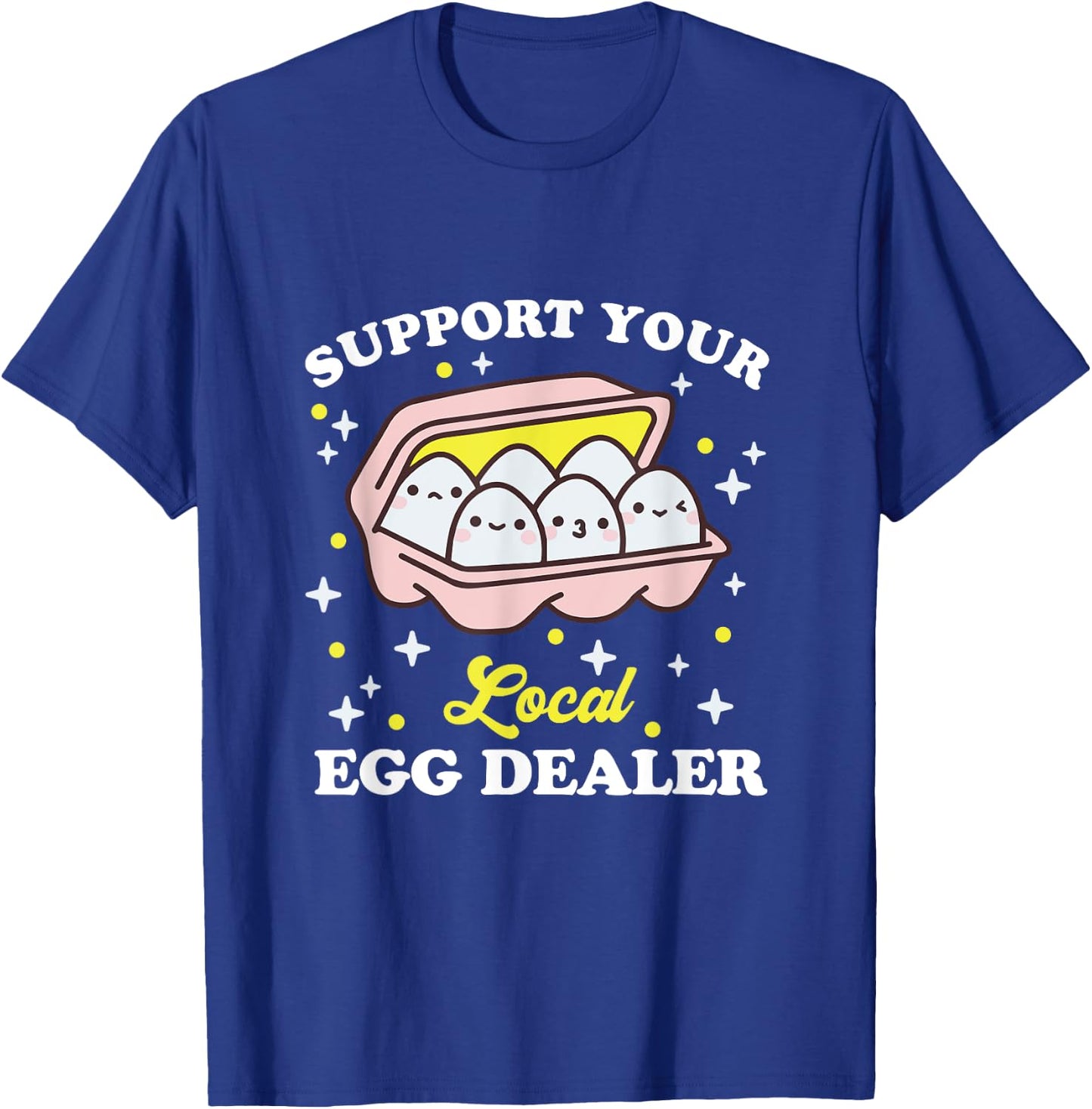 Support Your Local Egg Dealer, Farm Fresh eggs Funny farm T-Shirt - T-Shirt | Royal