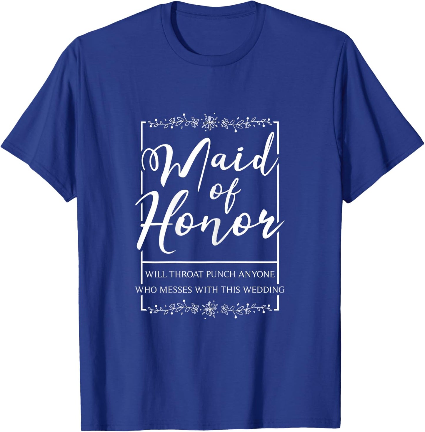 Maid of Honor Funny Sarcastic Throat Punch Wedding Gift T-Shirt - T-Shirt | Royal