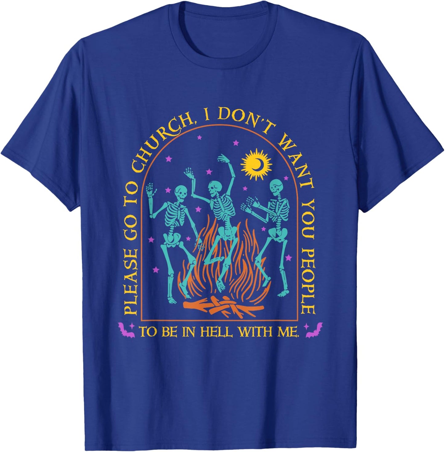 Go To Church, I Don't Want You People To Be In Hell With Me T-Shirt - T-Shirt | Royal