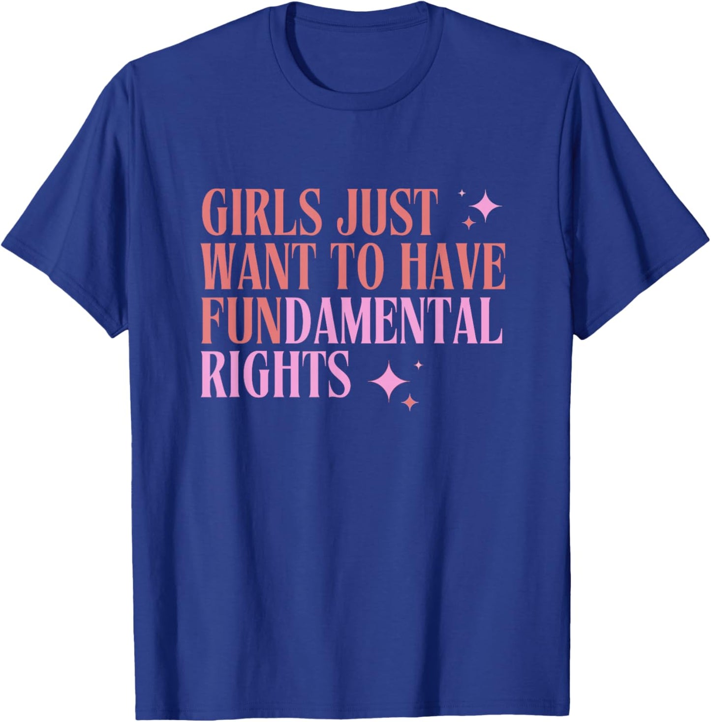 Girls Just Want to Have Fundamental Rights - Female Equality T-Shirt - T-Shirt | Royal