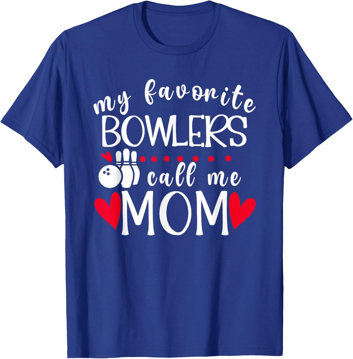 My Favorite Bowlers Call Me Mom Bowling Mom Of A Bowler Mama T-Shirt - T-Shirt | Royal