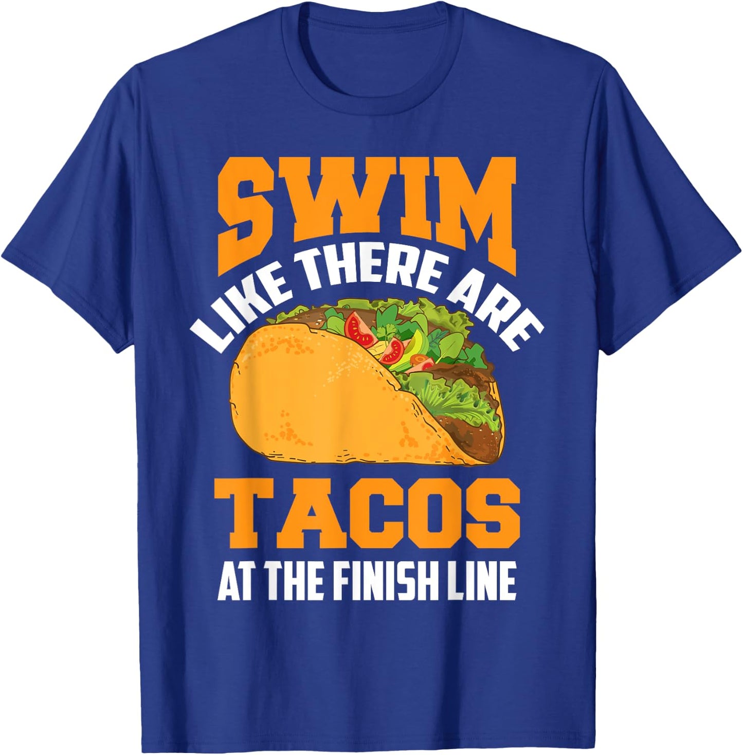 Swim Like There Are Tacos At The Finish Line Funny Fan Gifts T-Shirt - T-Shirt | Royal