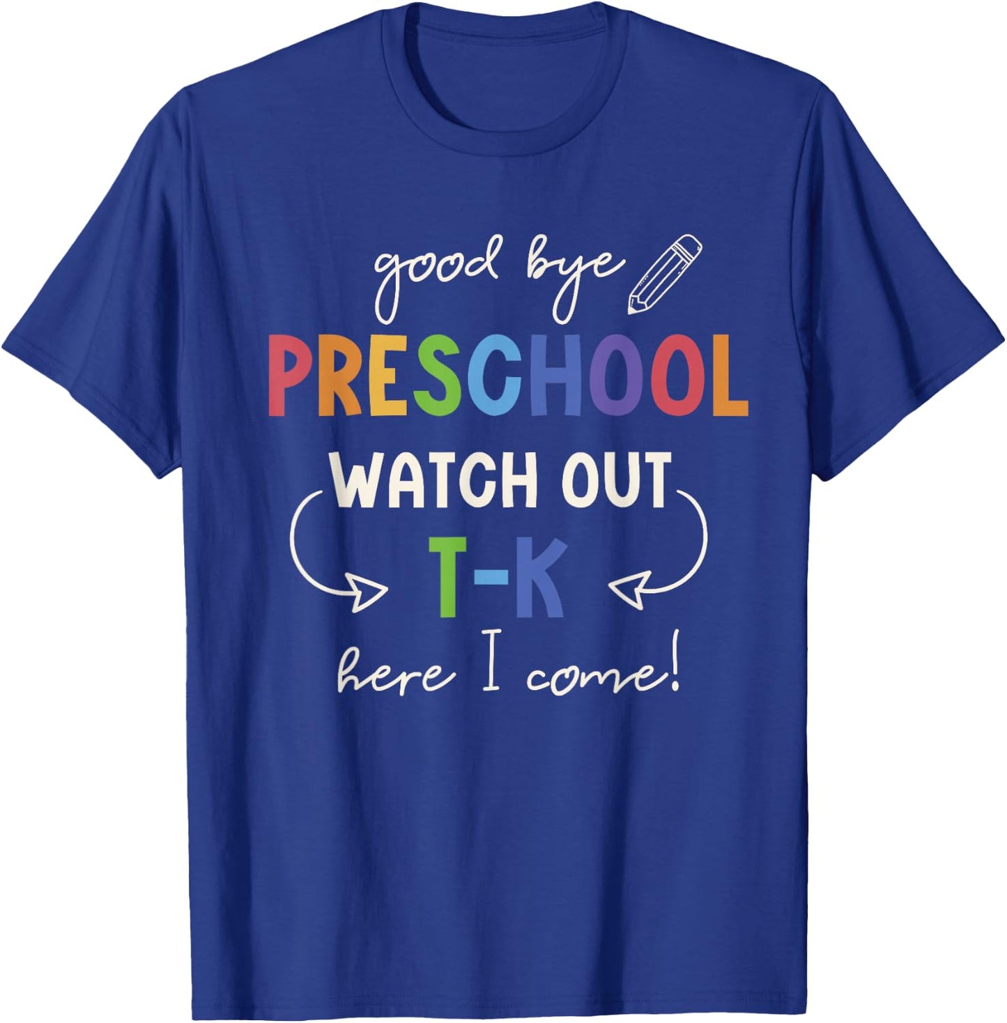Goodbye Preschool Watch Out T-K Here I Come Kindergarten T-Shirt - T-Shirt | Royal