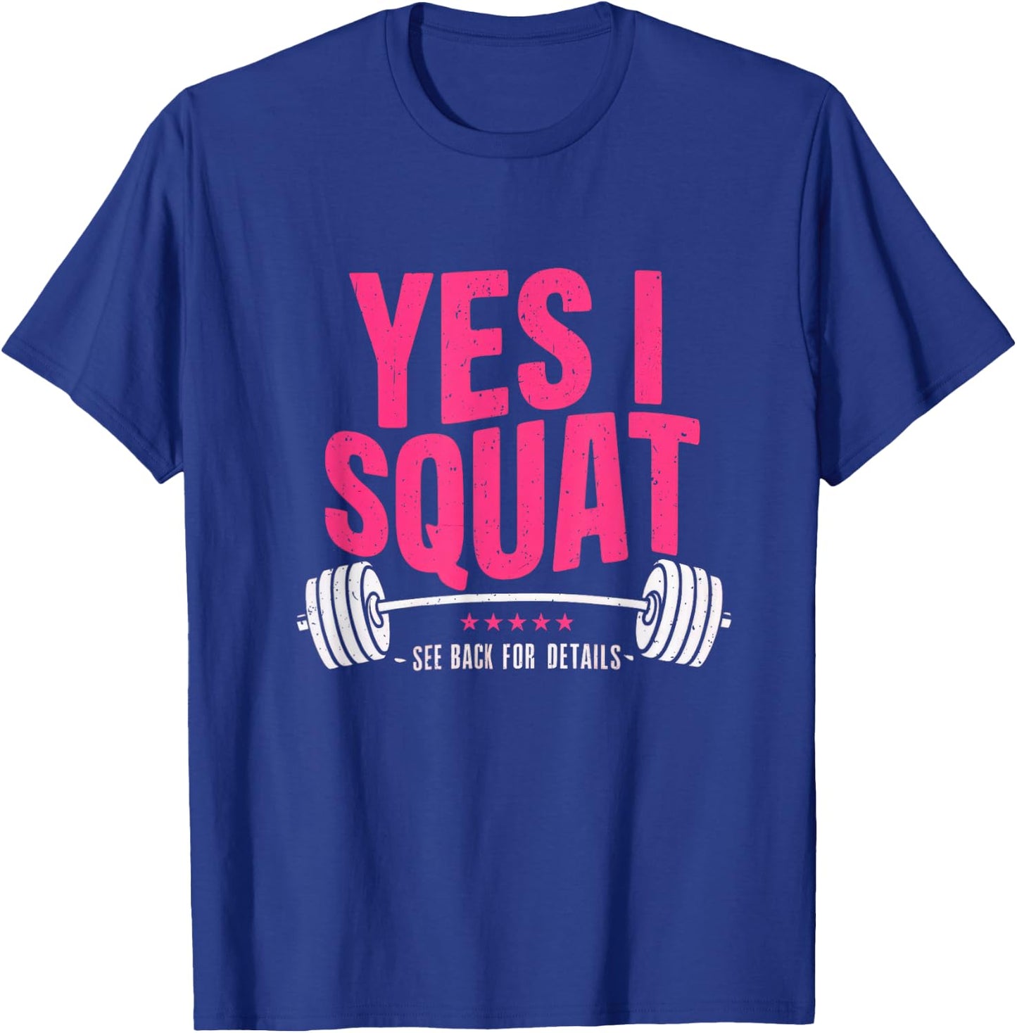 Yes I Squat See Back For Details Funny Gym Workout Quote T-Shirt - T-Shirt | Royal