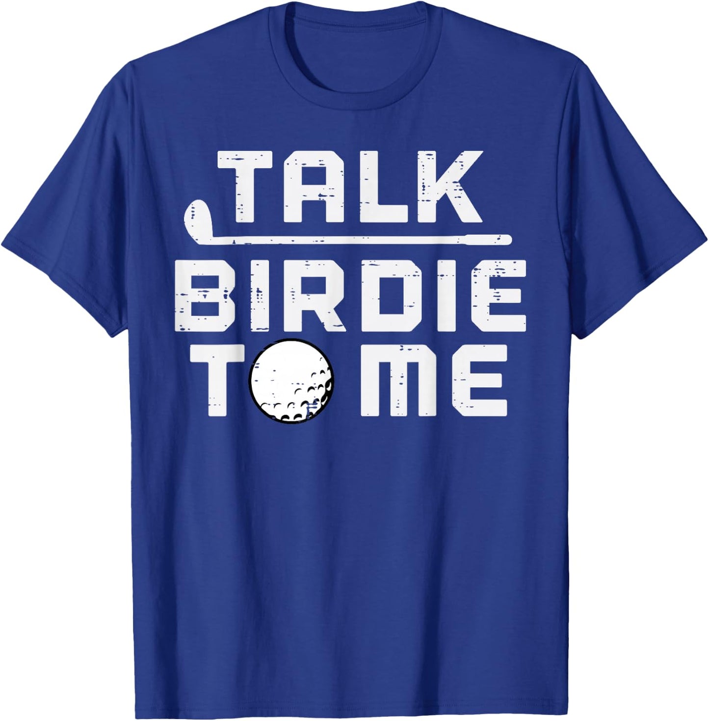 Golf Talk Birdie To Me Funny Golfing Golfer Dad Men Women T-Shirt - T-Shirt | Royal