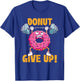 Funny Gym Shirts Donut Give Up - Workout Gym Weightlifting Bodybuilding , Small, Black T-Shirt - T-Shirt | Royal