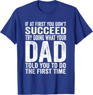 If At First You Don't Succeed Try Doing What Your Dad Father T-Shirt - T-Shirt | Royal