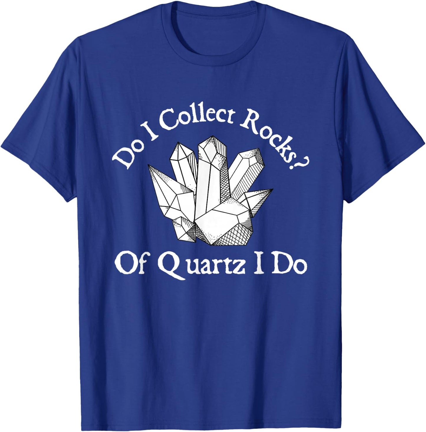 Of Quartz I Do - Rock Collector Geode Hunter Geology T-Shirt - T-Shirt | Royal