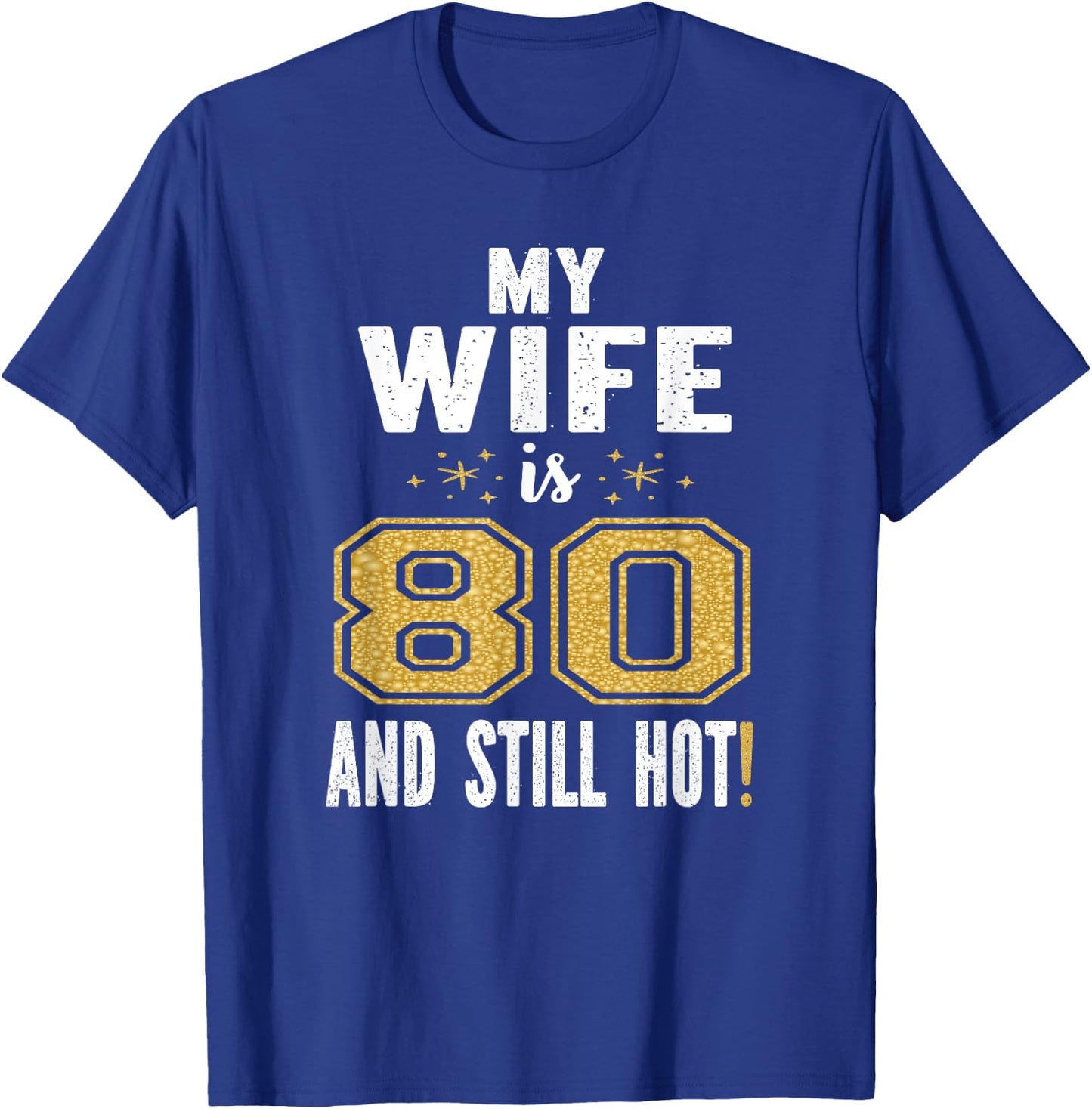 My Wife Is 80 And Still Hot 80th Birthday Gift T-Shirt - T-Shirt | Royal