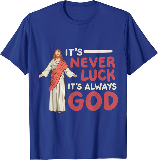 It's Never Luck It's Always God T-Shirt - T-Shirt | Royal