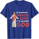 It's Never Luck It's Always God T-Shirt - T-Shirt | Royal