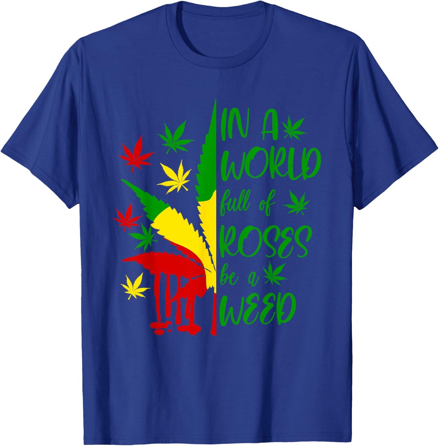 World Full Roses Be Weed Cannabis 420 Rasta Jamaica Pot Gift T-Shirt - T-Shirt | Royal
