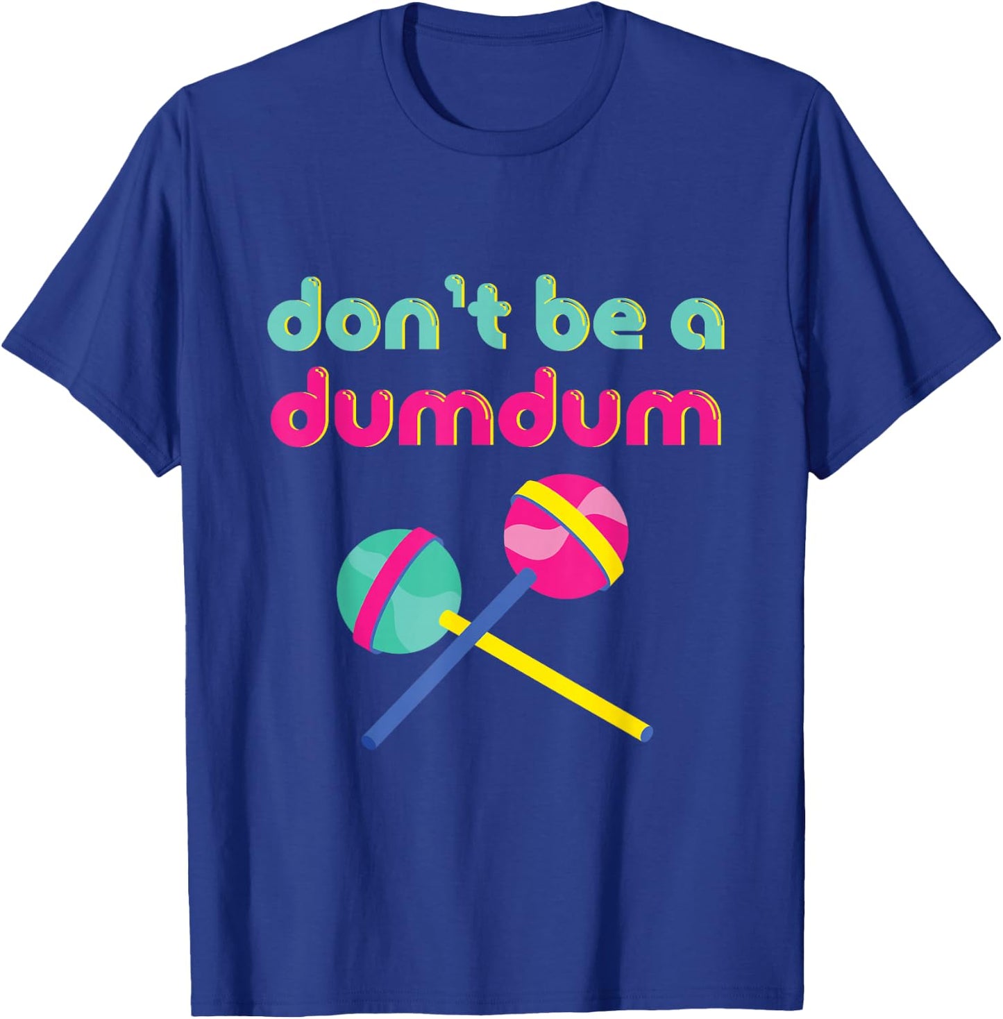 Don't Be A Dumdum Funny 90s Theme Party Retro T-Shirt - T-Shirt | Royal