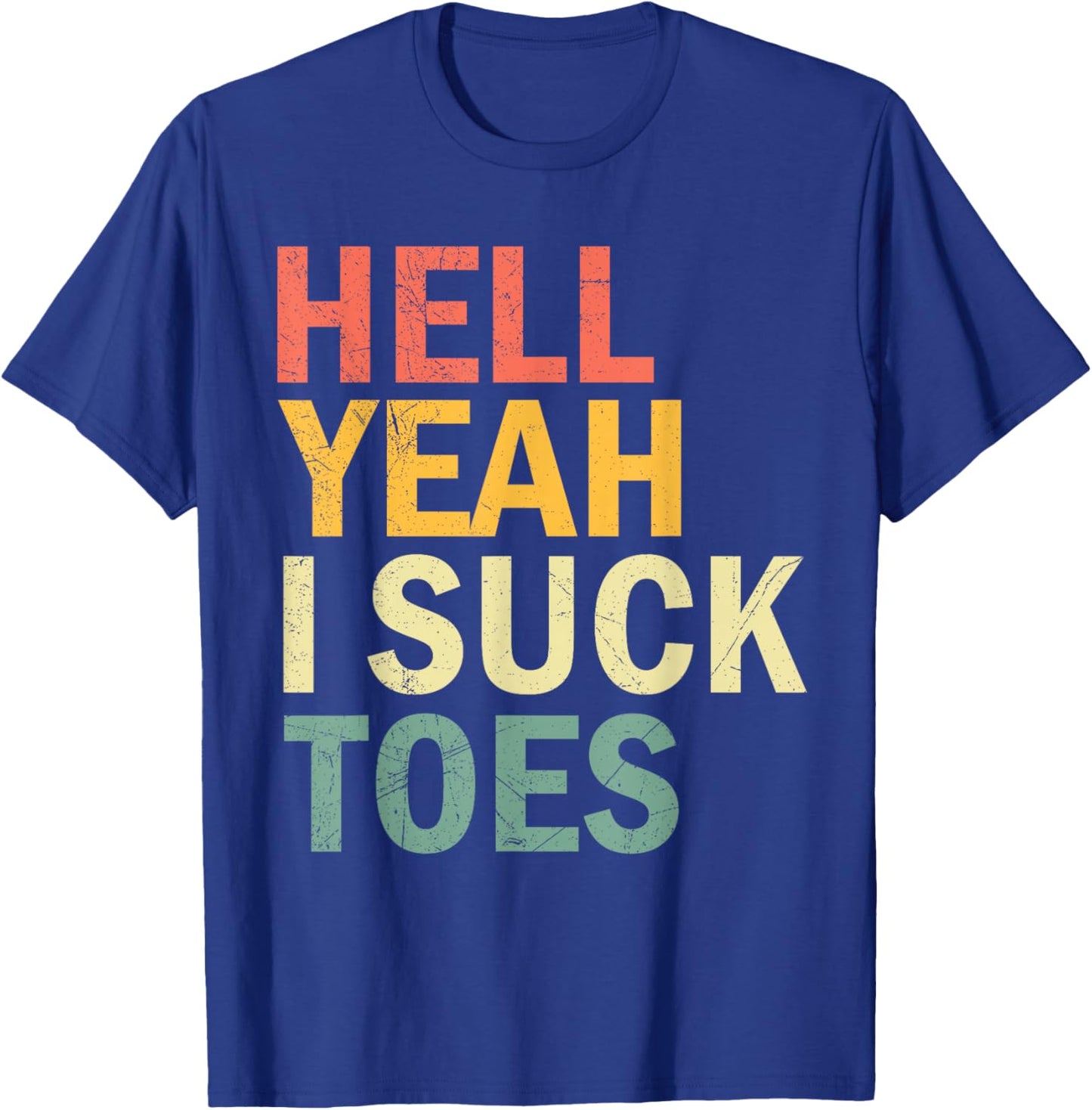 Funny Foot Fetish Sucking Toes Joke Hell Yeah I Suck Toes T-Shirt - T-Shirt | Royal