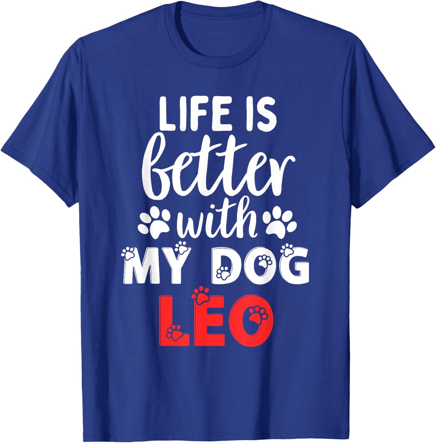 Dog Name Leo Life Is Better With My Dog Named Leo T-Shirt - T-Shirt | Royal
