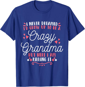I Never Dreamed I'D Grow Up To Be A Crazy Grandma T-Shirt - T-Shirt | Royal