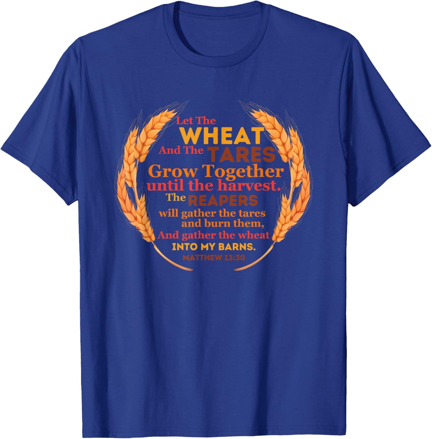 Let the Wheat and Tares Grow Together Harvest Christian Gift T-Shirt - T-Shirt | Royal