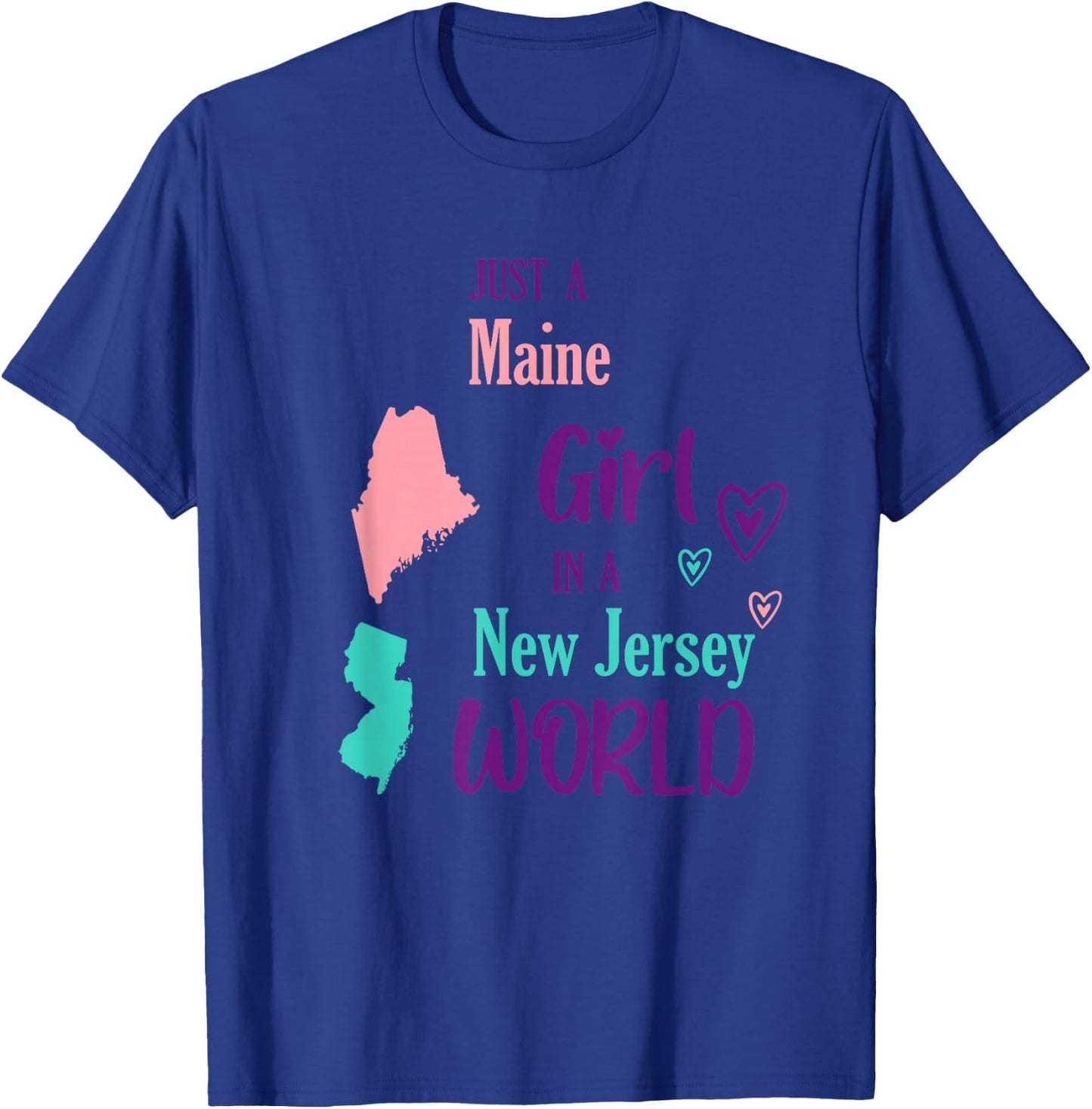 Proud Girl Just a Maine girl in a New Jersey World T-Shirt - T-Shirt | Royal