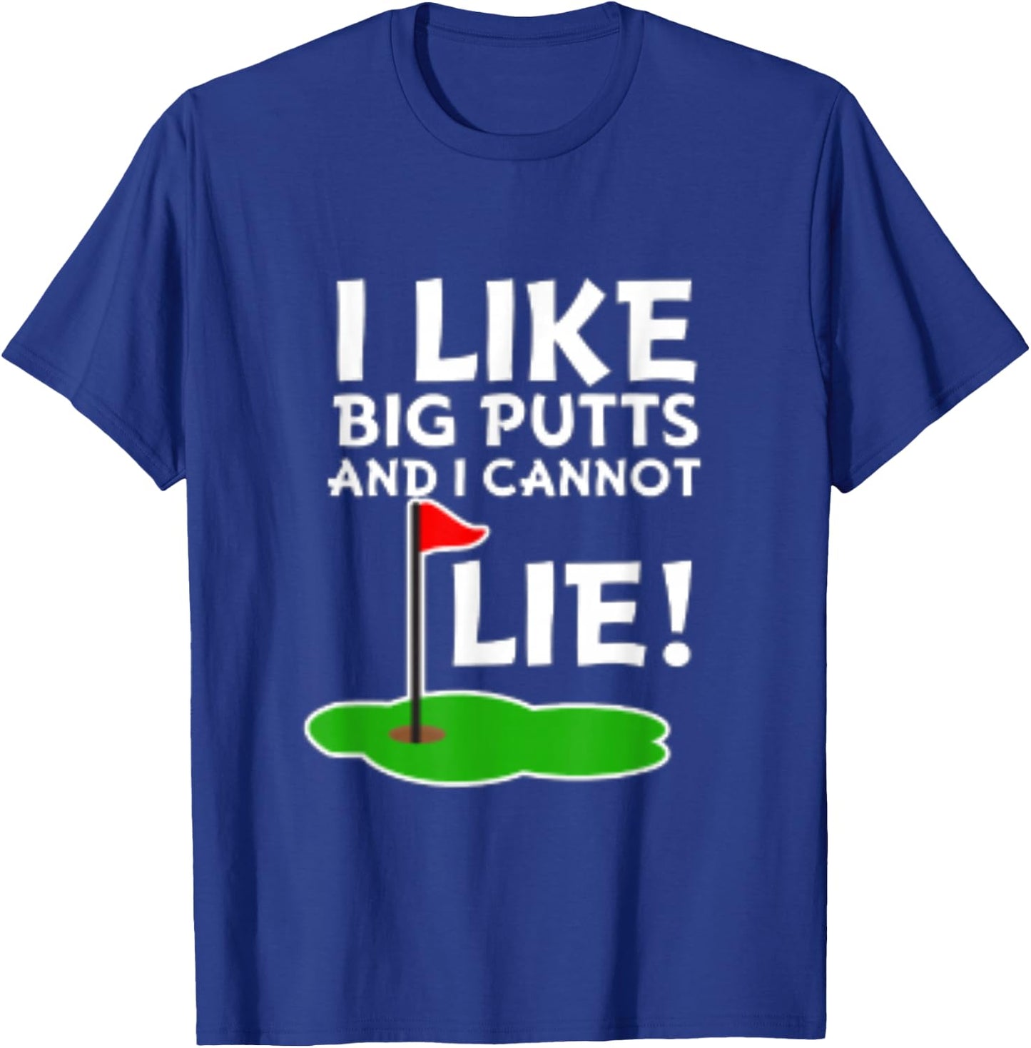 I Like Big Putts and I Cannot Lie | Funny Golf T-Shirt - T-Shirt | Royal