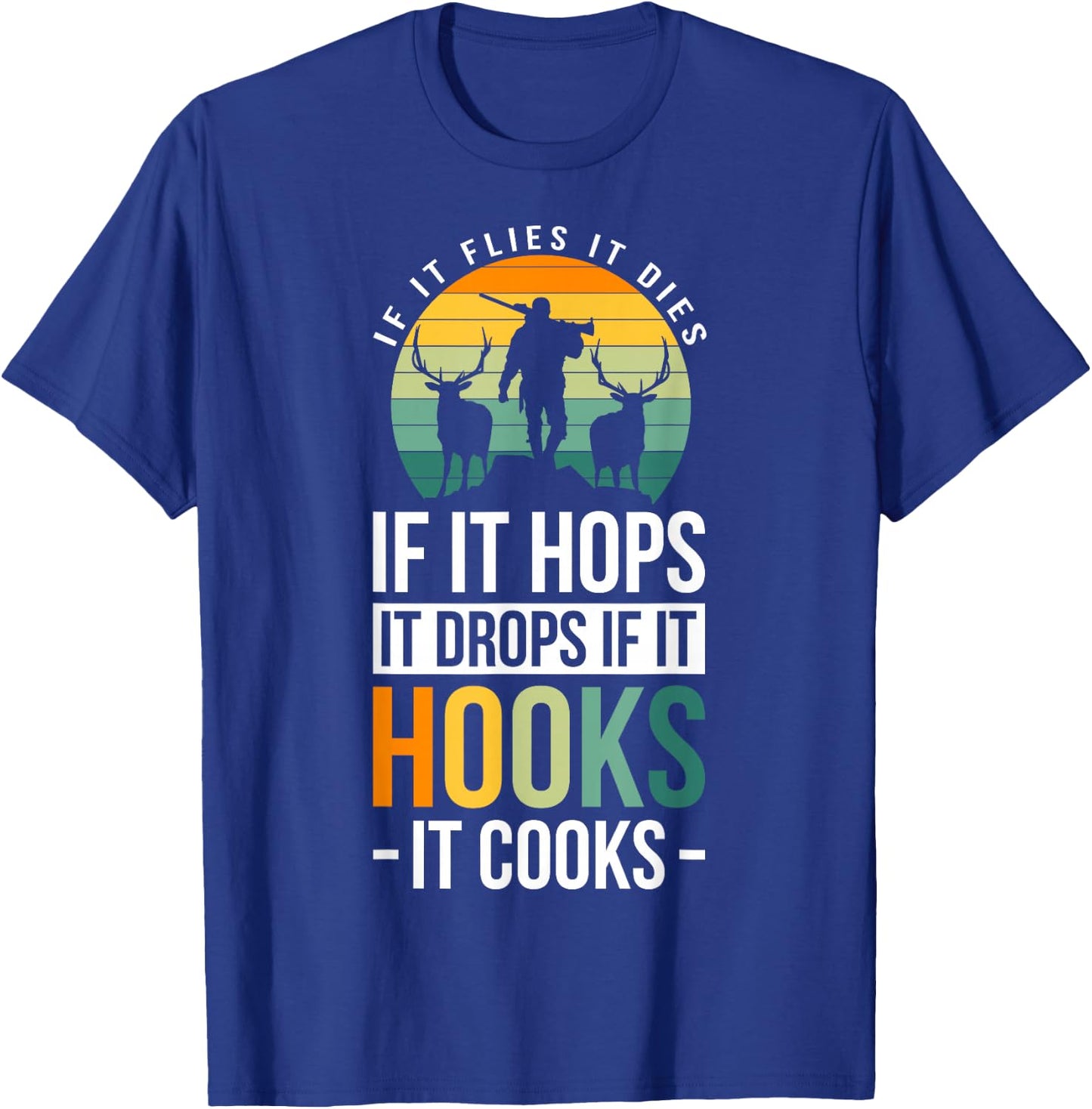 If It Flies It Dies If It Hops It Drops If It Hooks It Cooks T-Shirt - T-Shirt | Royal