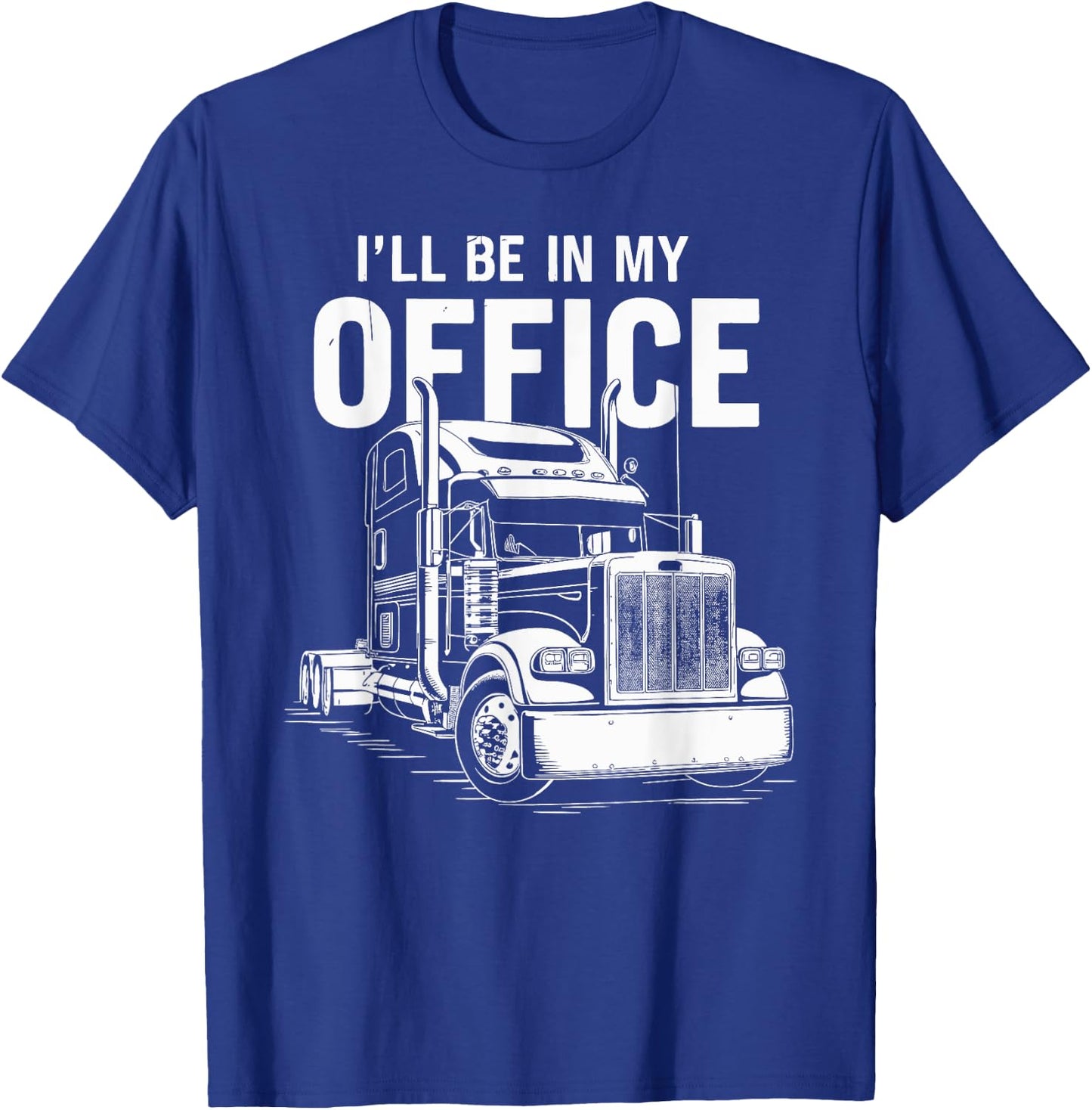 I'll Be in My Office Truck Design T-Shirt - T-Shirt | Royal