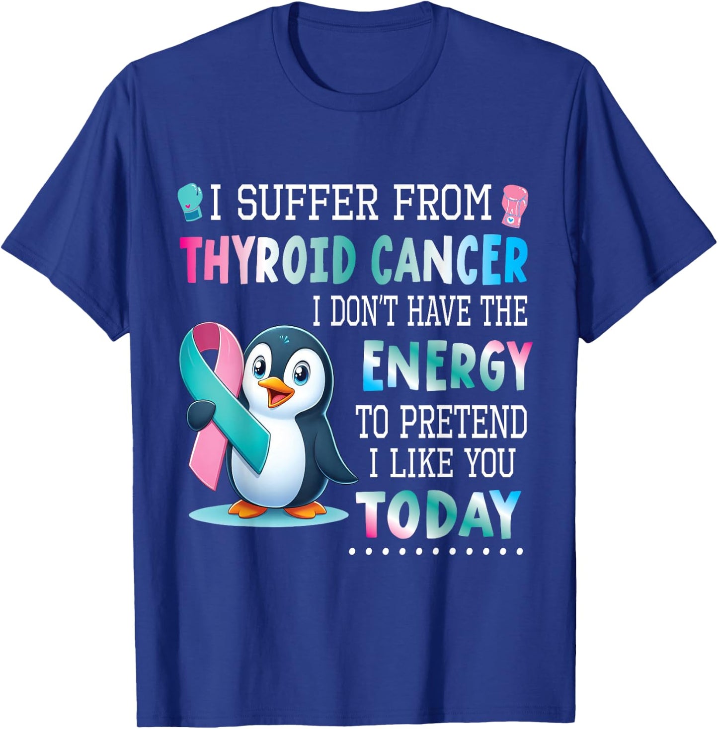 PENGUIN Wear Teal Blue Pink Thyroid Cancer I Like You Today T-Shirt - T-Shirt | Royal