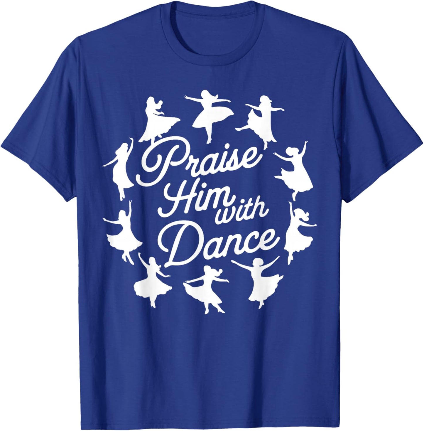 Praise Him with Dance T-Shirt - T-Shirt | Royal