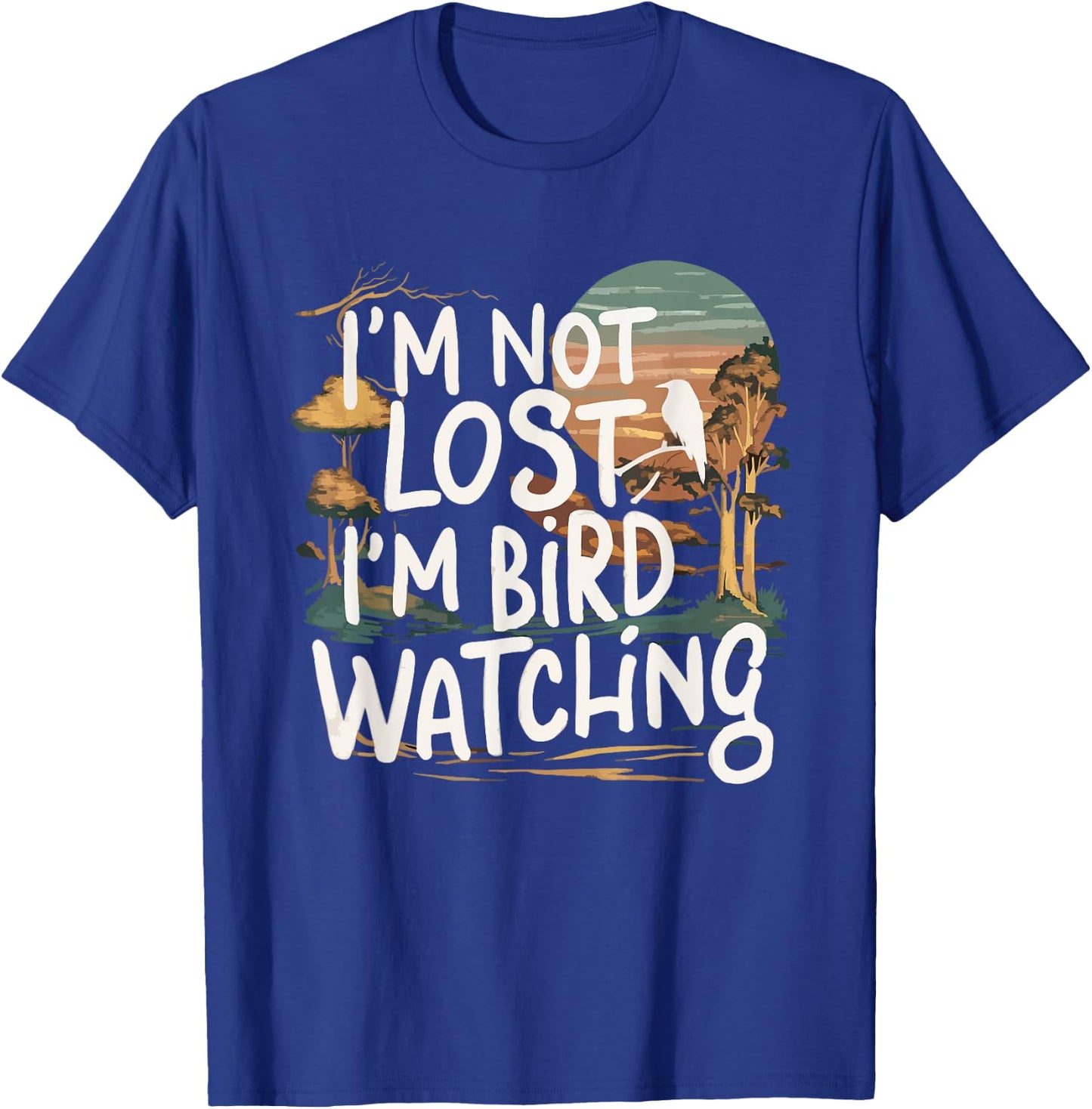 Funny I'm Not Lost I'm Birdwatching Birdwatcher Bird Lover T-Shirt - T-Shirt | Royal