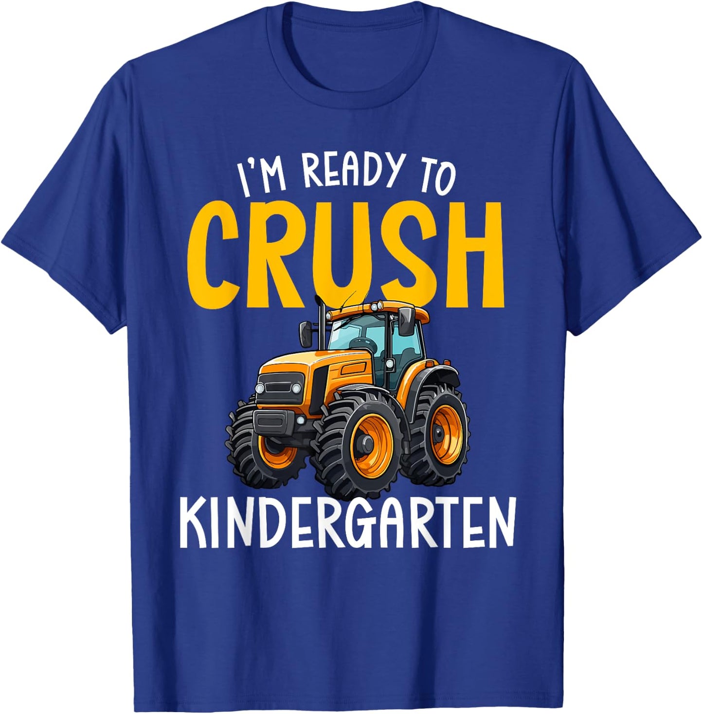 Im Ready To Crush Kindergarten Back To School Tractor Farm T-Shirt - T-Shirt | Royal