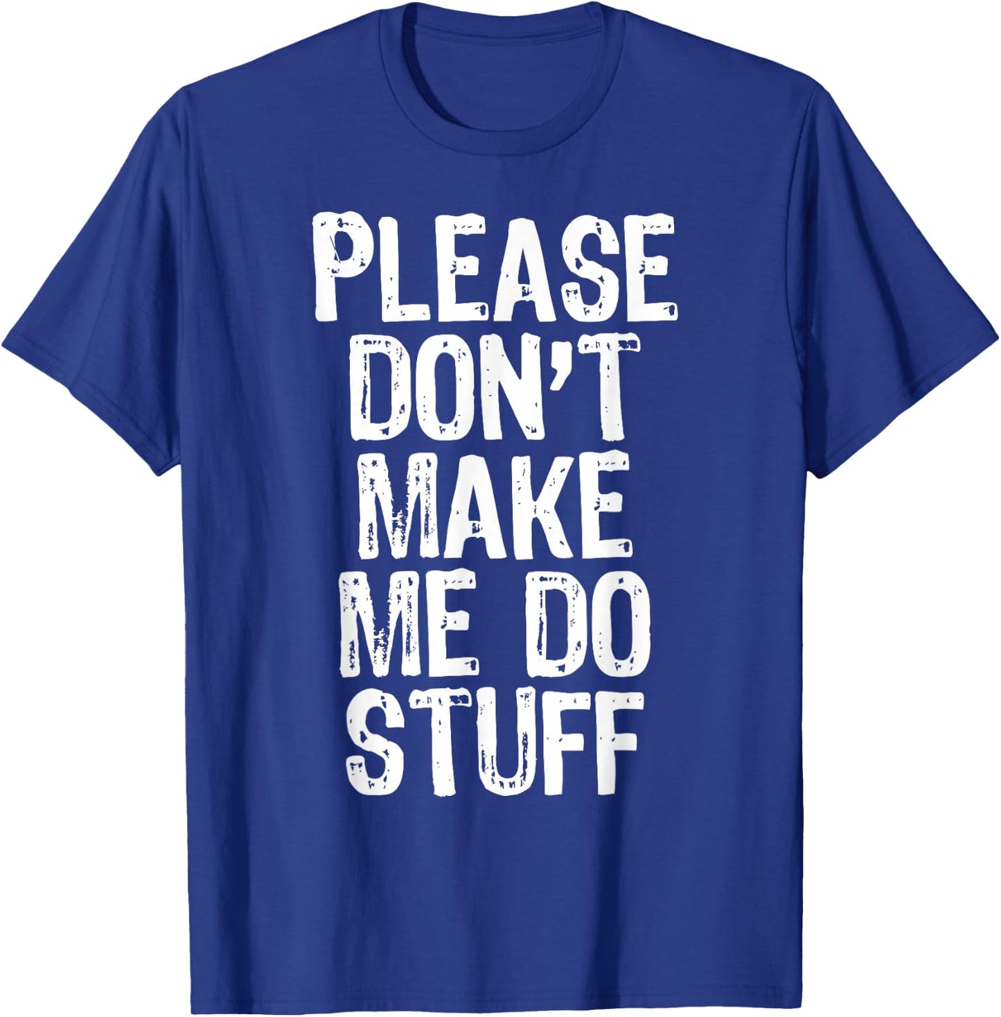 Please Don't Make Me Do Stuff Lazy Funny T-Shirt - T-Shirt | Royal