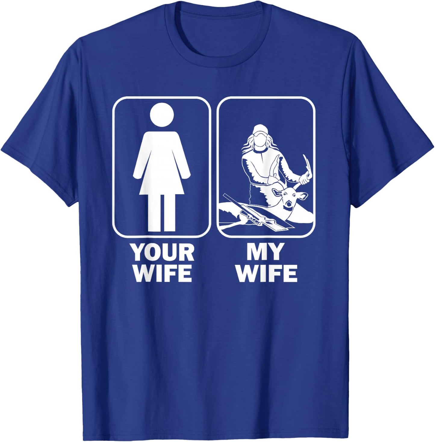 Your Wife My Wife / Funny Buck Hunting T-Shirt - T-Shirt | Royal