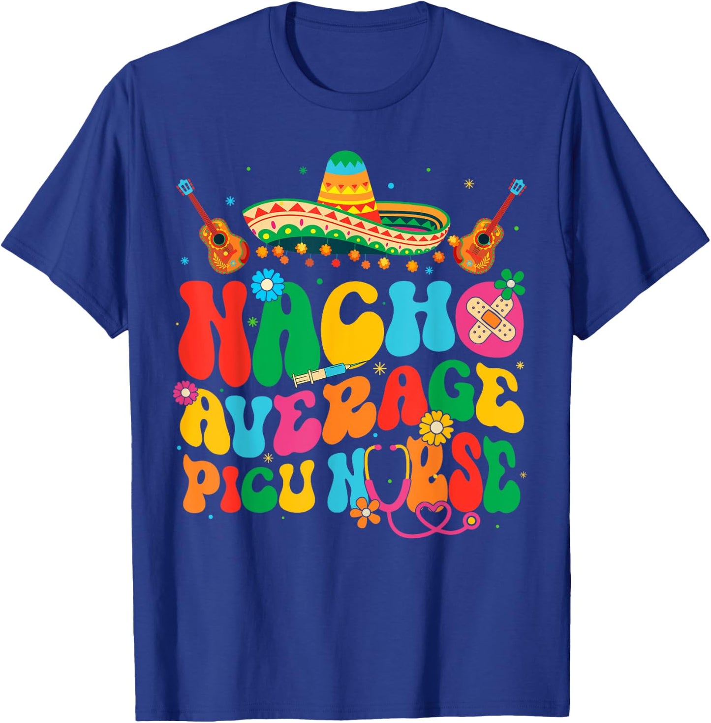 Nacho Average PICU Nurse Cinco De Mayo Fiesta Mexican T-Shirt - T-Shirt | Royal