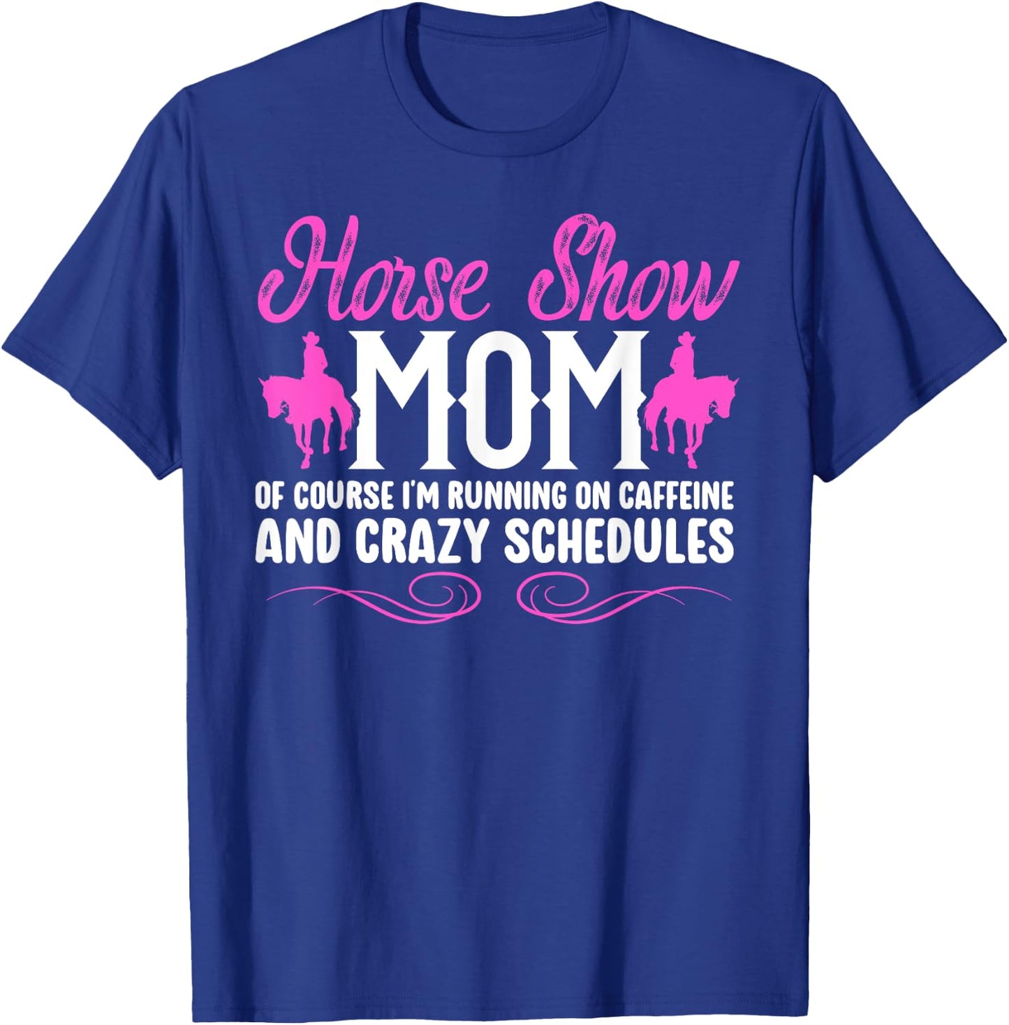 Horse Show Mom Running On Caffeine Equestrian Mama T-Shirt - T-Shirt | Royal