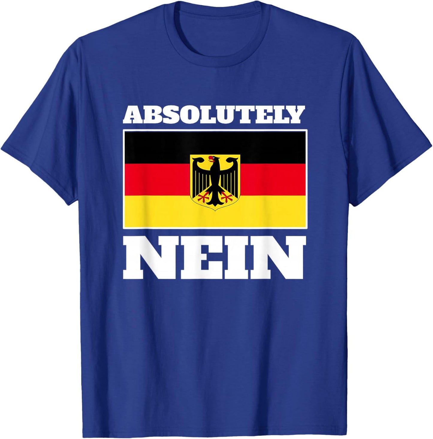 Absolutely Nein Flag of German Eagle Germany German T-Shirt - T-Shirt | Royal