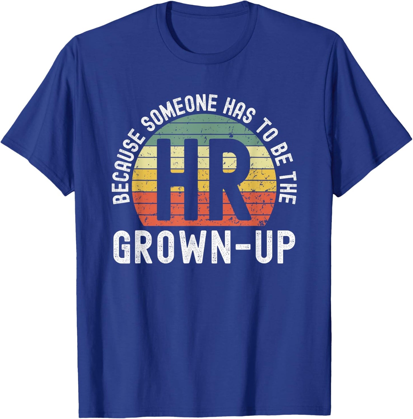 HR because someone has to be the grown-up funny retro sunset T-Shirt - T-Shirt | Royal