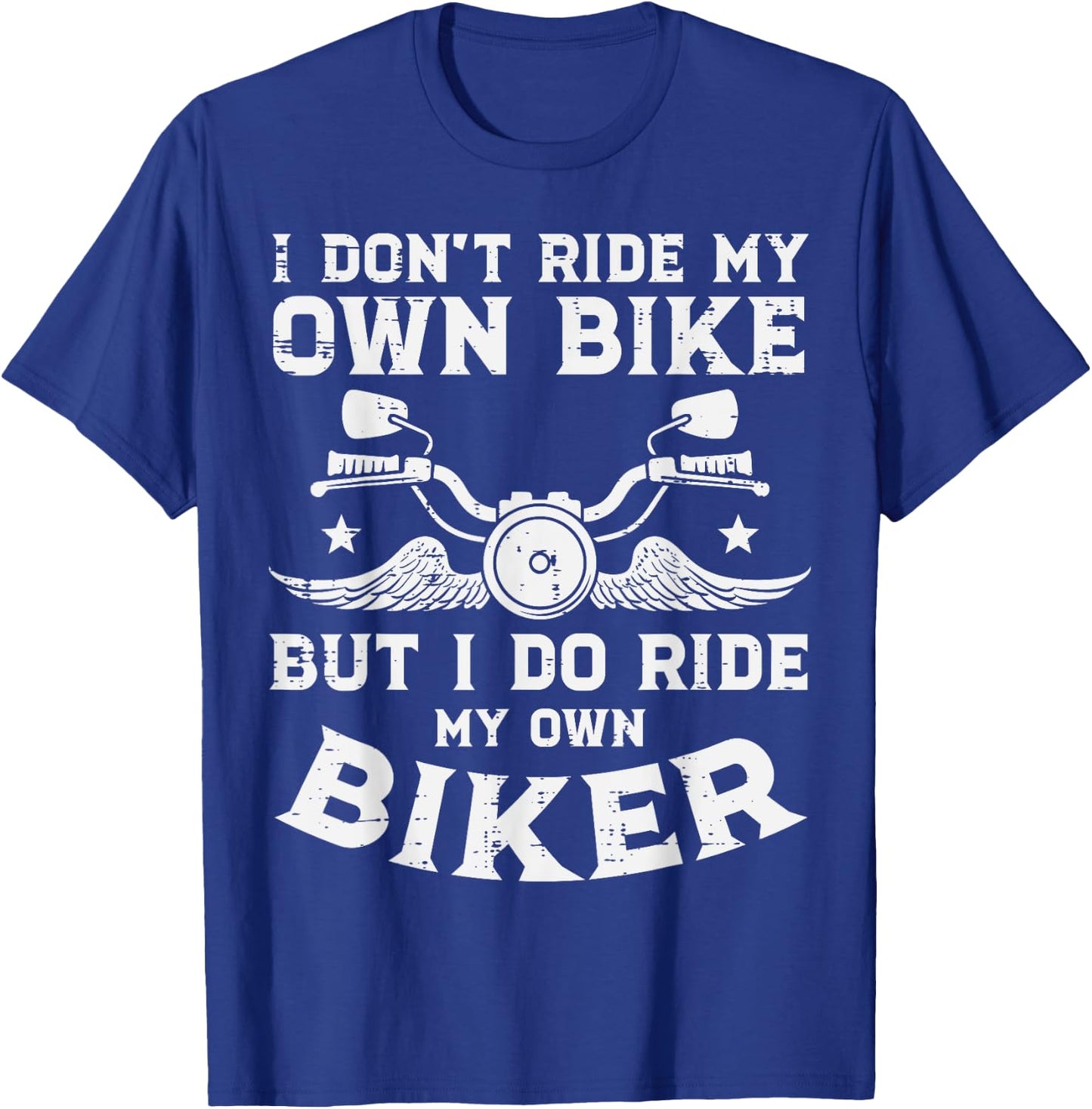 I Dont Ride My Own Bike Biker Funny Motorcycle Women Men T-Shirt - T-Shirt | Royal