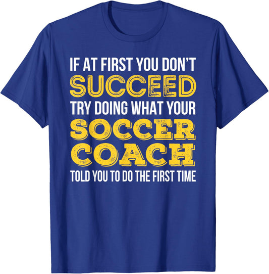 Funny Soccer Coach , If at first you don't succeed T-Shirt - T-Shirt | Royal