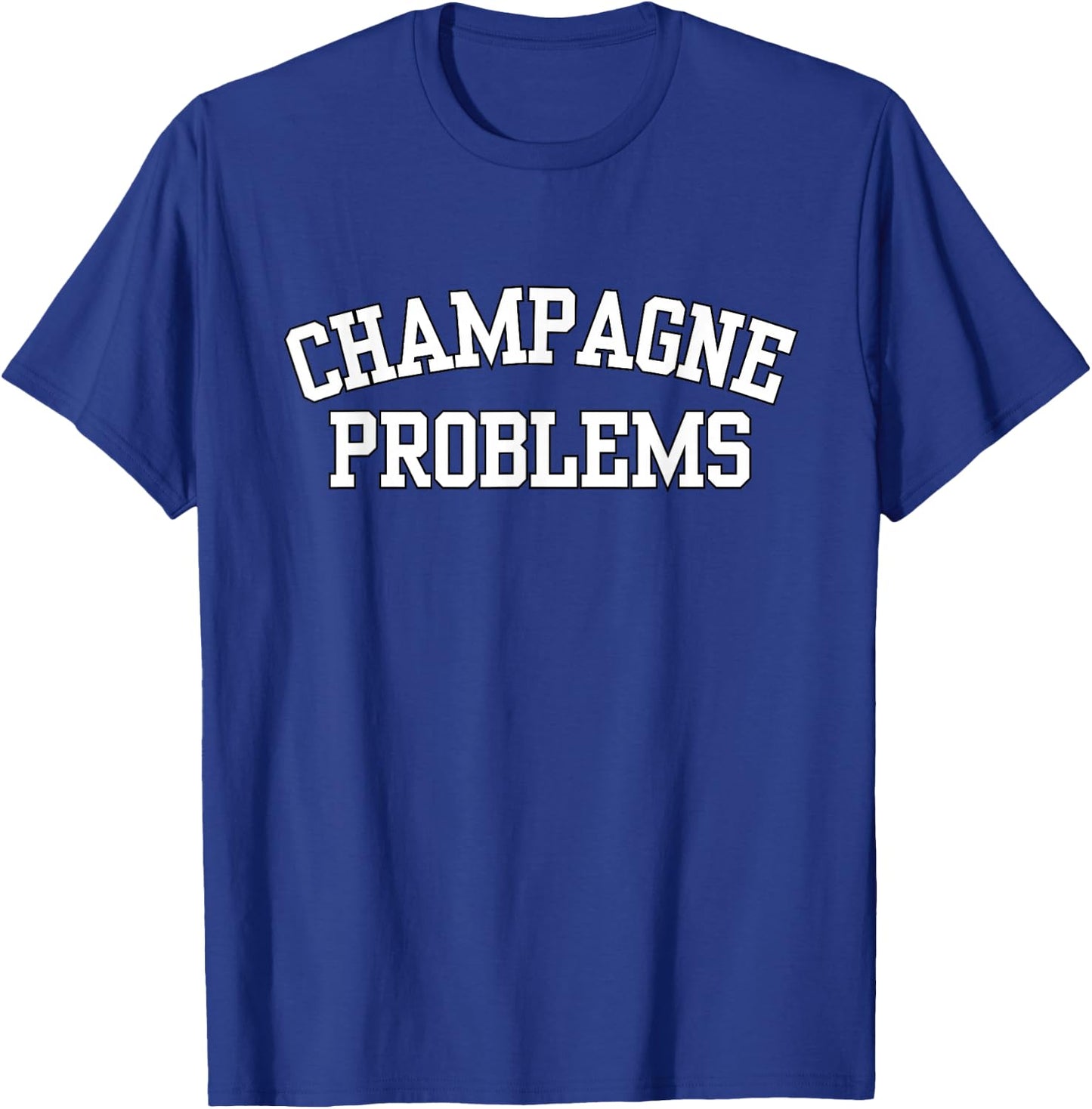 Champagne Problems Funny Quote Day Drinking Birthday Party T-Shirt - T-Shirt | Royal