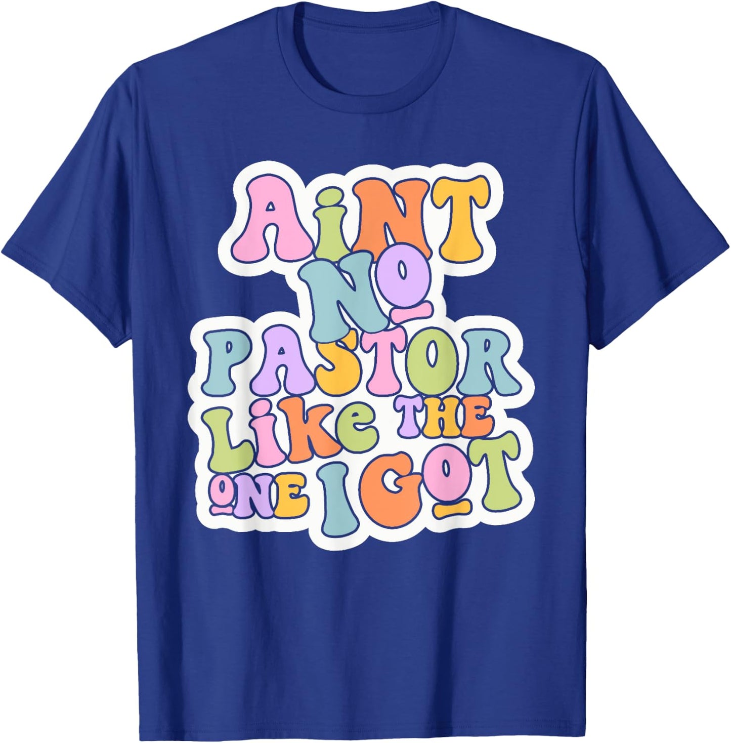 Christian Catholic church Ain't No Pastor Like The-One I Got T-Shirt - T-Shirt | Royal