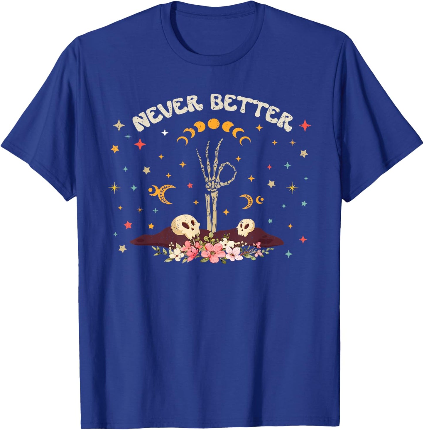 Never Better Floral Halloween Skeleton Funny Skull Women Men T-Shirt - T-Shirt | Royal