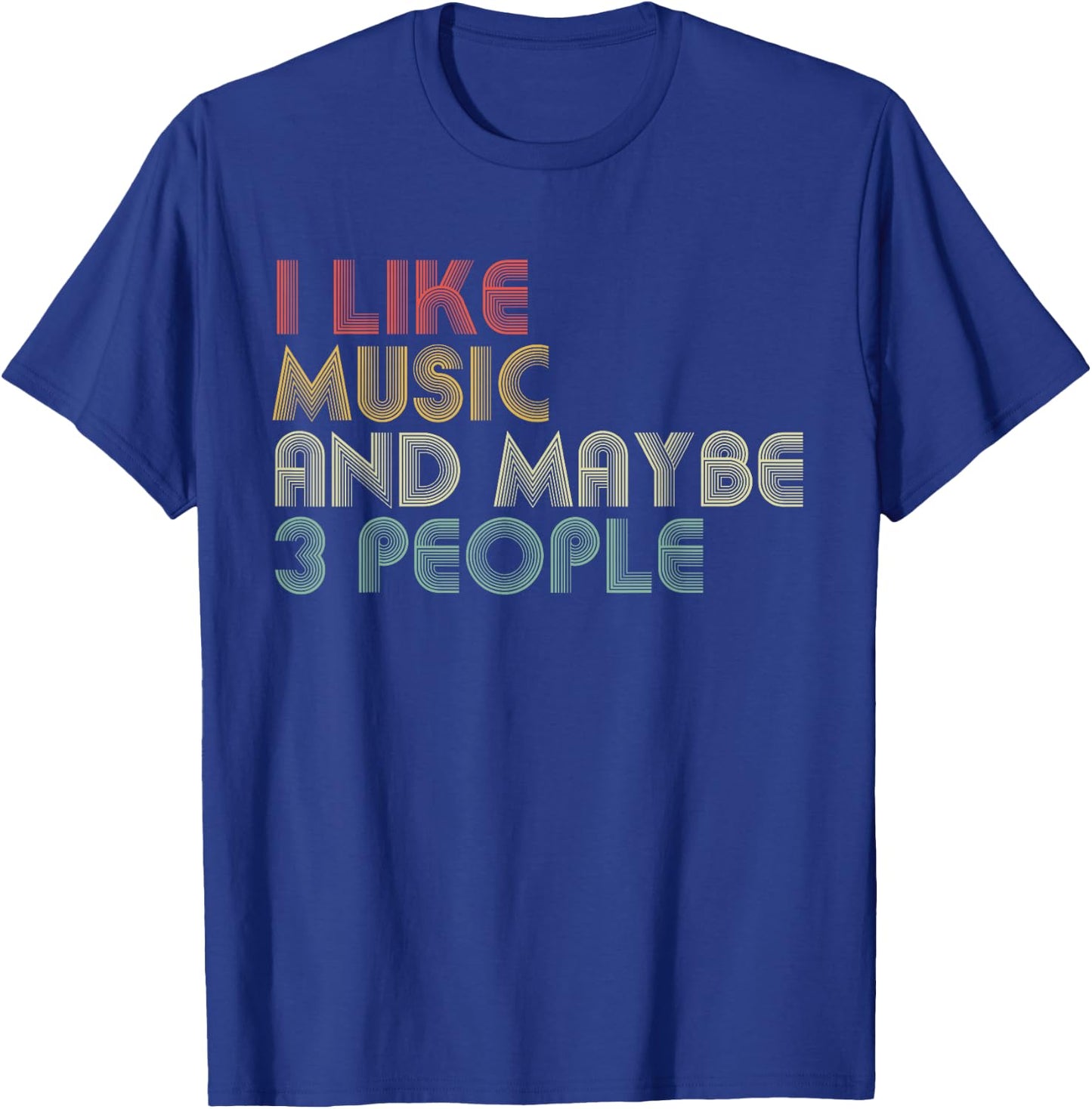 I Like Music And Maybe 3 People Funny Music Lover T-Shirt - T-Shirt | Royal
