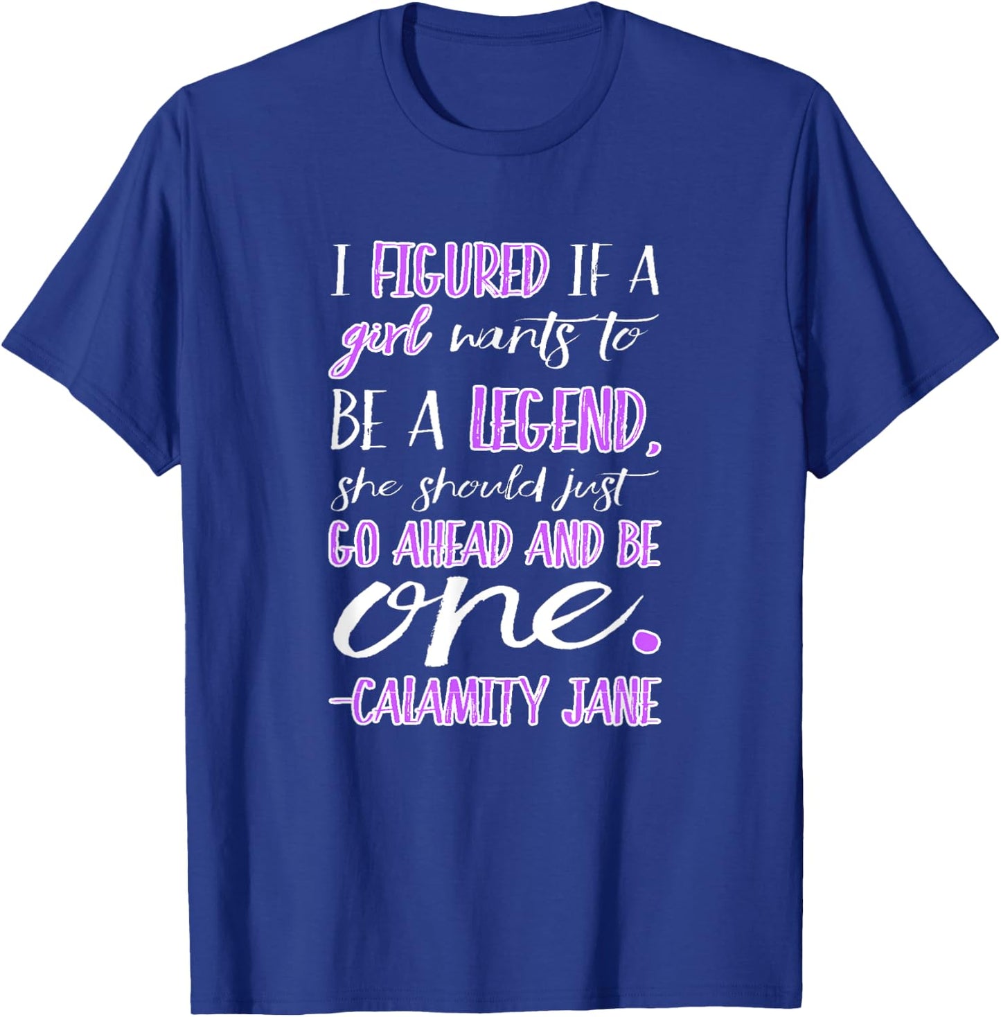 Calamity Jane Be a Legend T-Shirt - T-Shirt | Royal